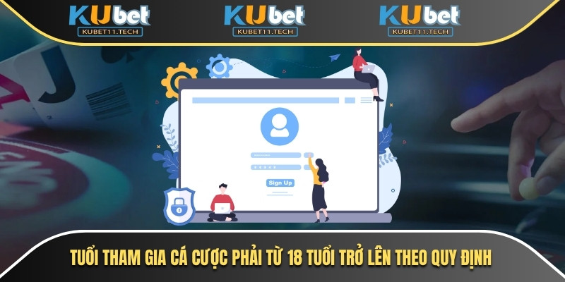 Tuổi tham gia cá cược phải từ 18 tuổi trở lên theo quy định