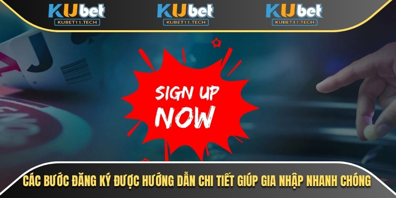 Các bước đăng ký được hướng dẫn chi tiết giúp gia nhập nhanh chóng