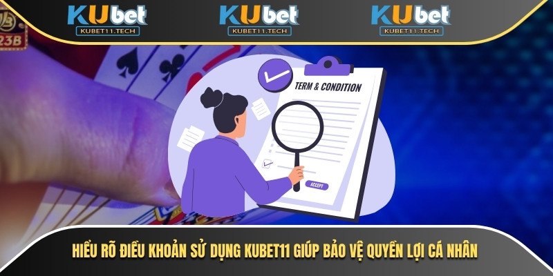 Hiểu rõ điều khoản sử dụng Kubet11 giúp bảo vệ quyền lợi cá nhân