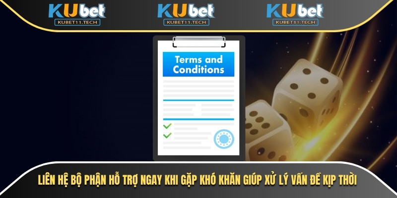 Liên hệ bộ phận hỗ trợ ngay khi gặp khó khăn giúp xử lý vấn đề kịp thời