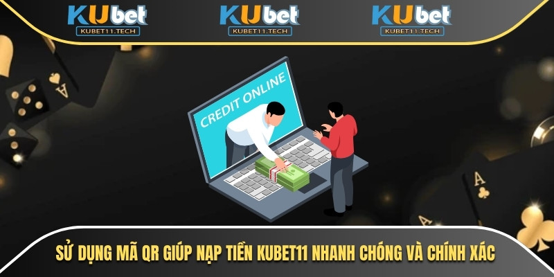 Sử dụng mã QR giúp nạp tiền Kubet11 nhanh chóng và chính xác